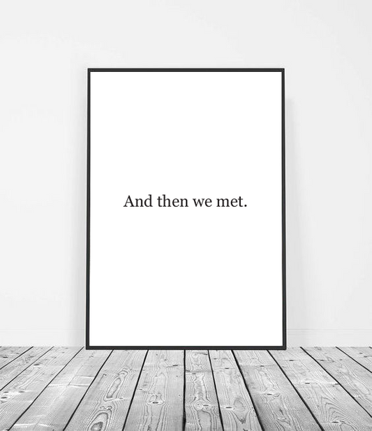 And then we met wall art print image 1